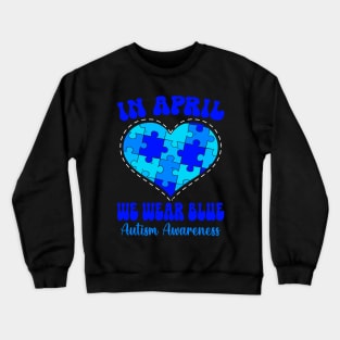 In April We Wear Blue Autism Awareness Month Crewneck Sweatshirt